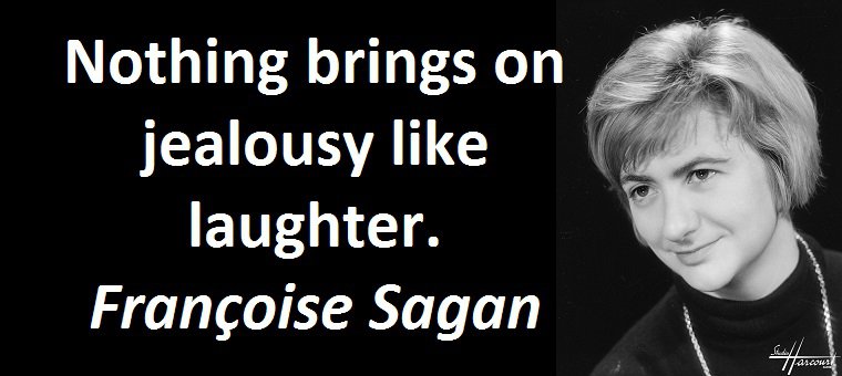 Nothing brings on jealousy like laughter. (Françoise Sagan)